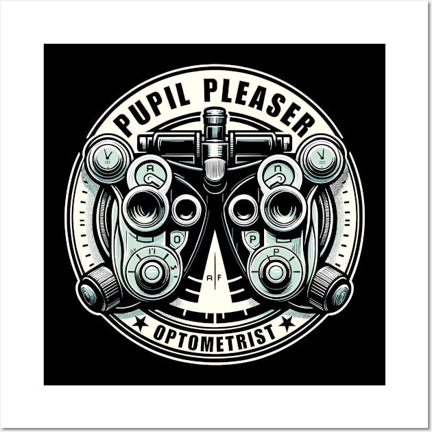 Funny Optometrist Pupil Pleaser Ophthalmoscope Optician Wall Art by TeeShirt_Expressive